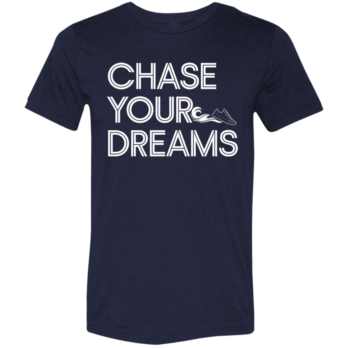 "Chase Your Dreams" Tri-blend T-shirt | BetterSaid.co