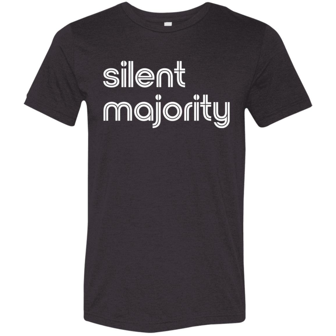 "Silent majority." Tri-blend T-shirt | BetterSaid.co