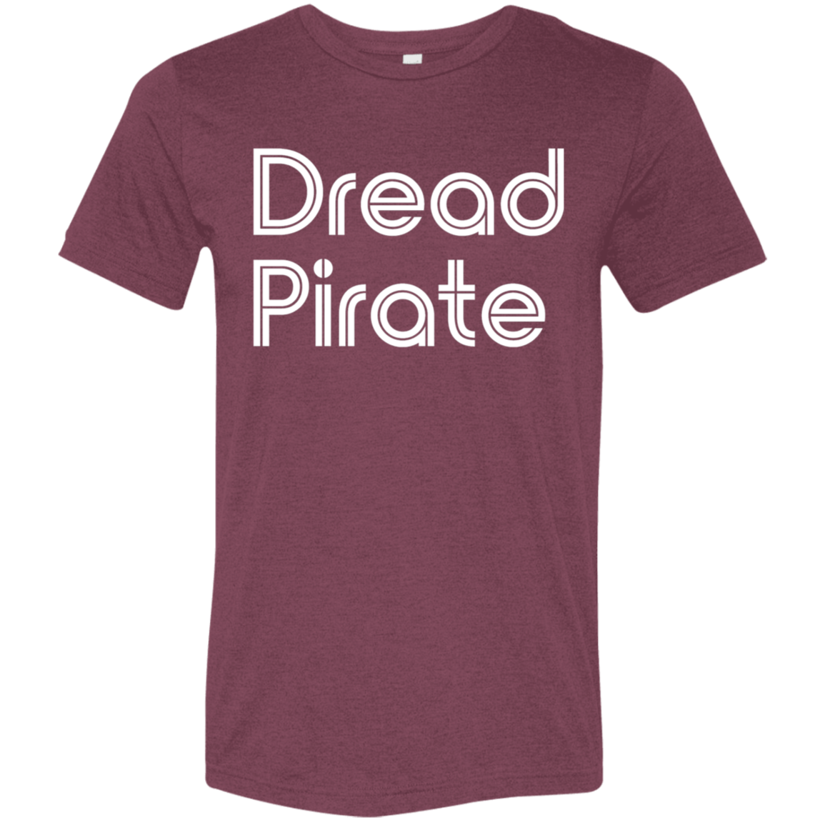 "Dread Pirate" Tri-blend T-shirt | BetterSaid.co