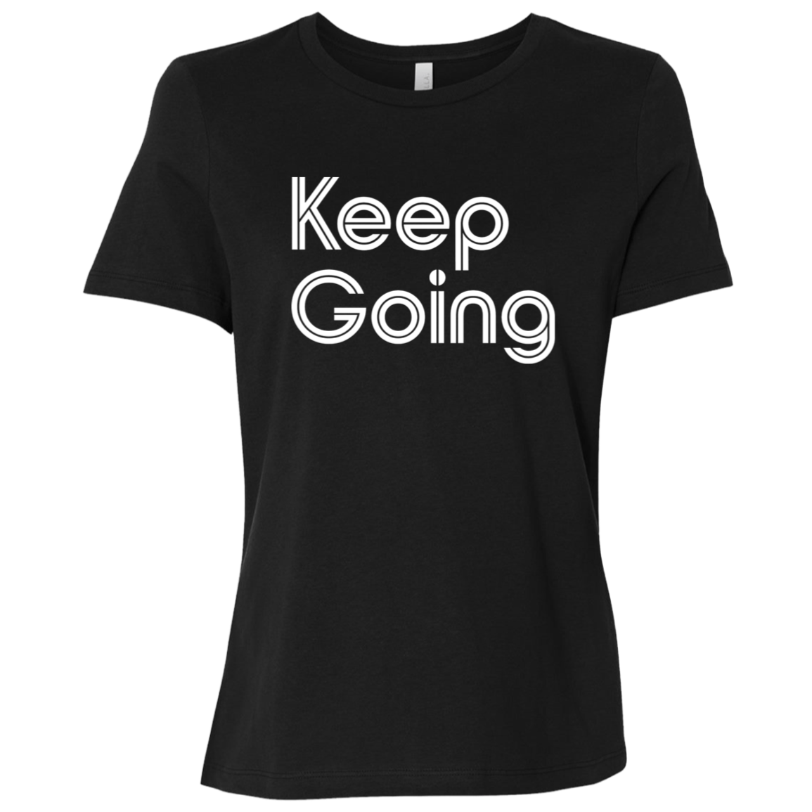 "Keep going" Womens Relaxed T-shirt | BetterSaid.co