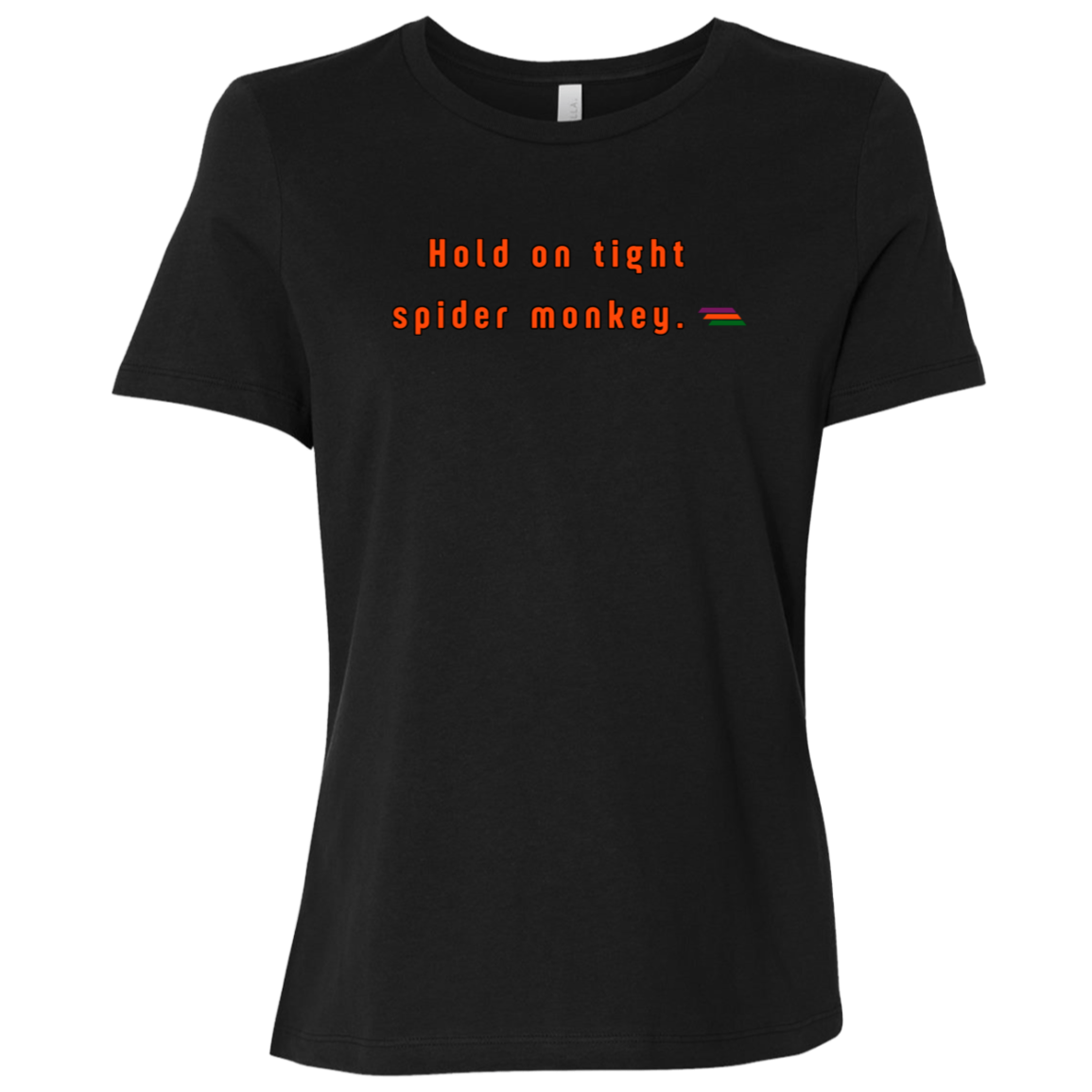 "Hold on tight spider monkey." Womens T-shirt | BetterSaid.co
