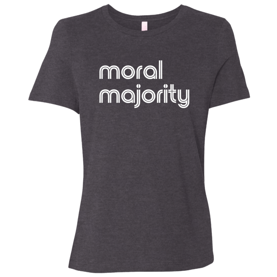 "Moral majority." Womens Relaxed T-shirt | BetterSaid.co