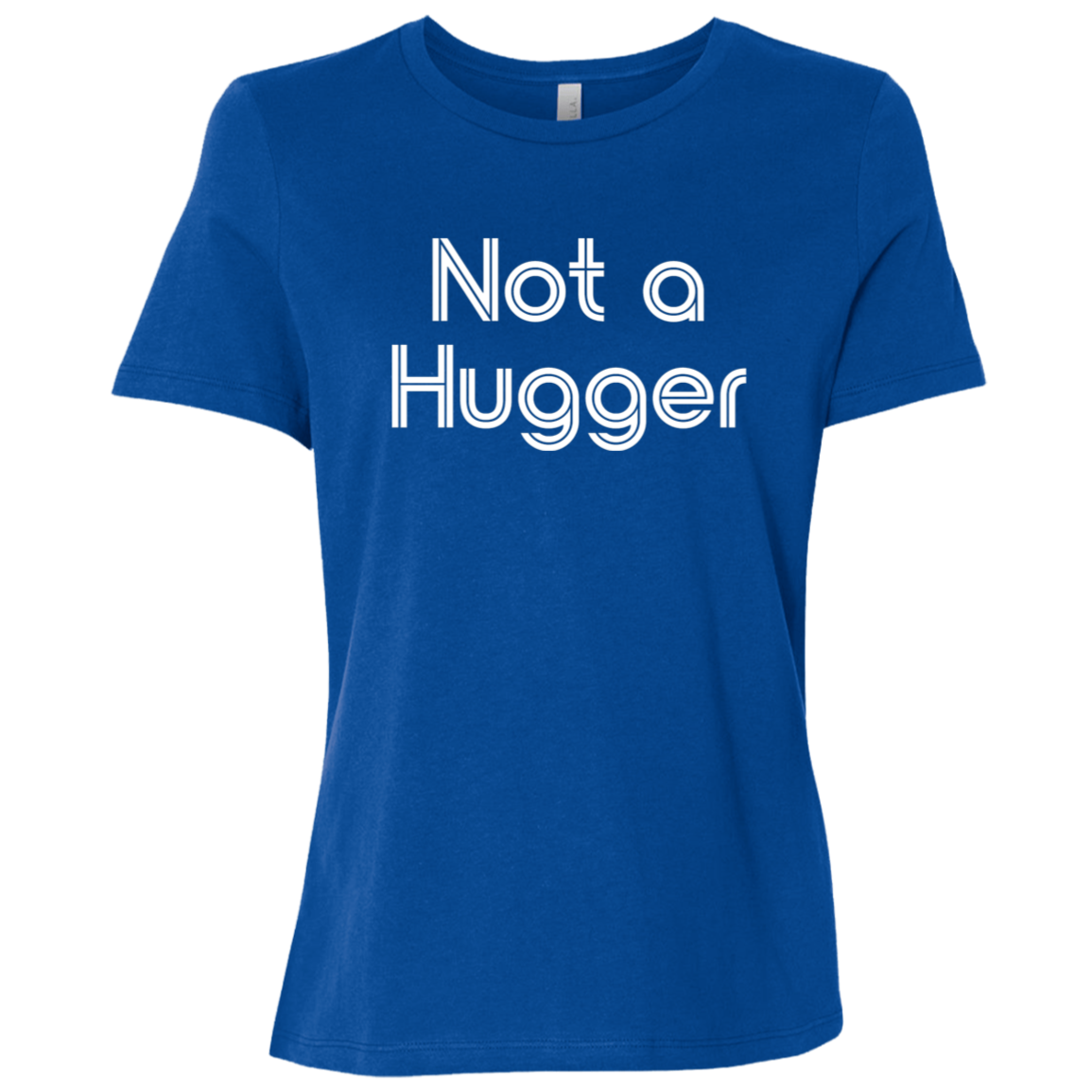 "Not a hugger" Womens Relaxed T-shirt | BetterSaid.co