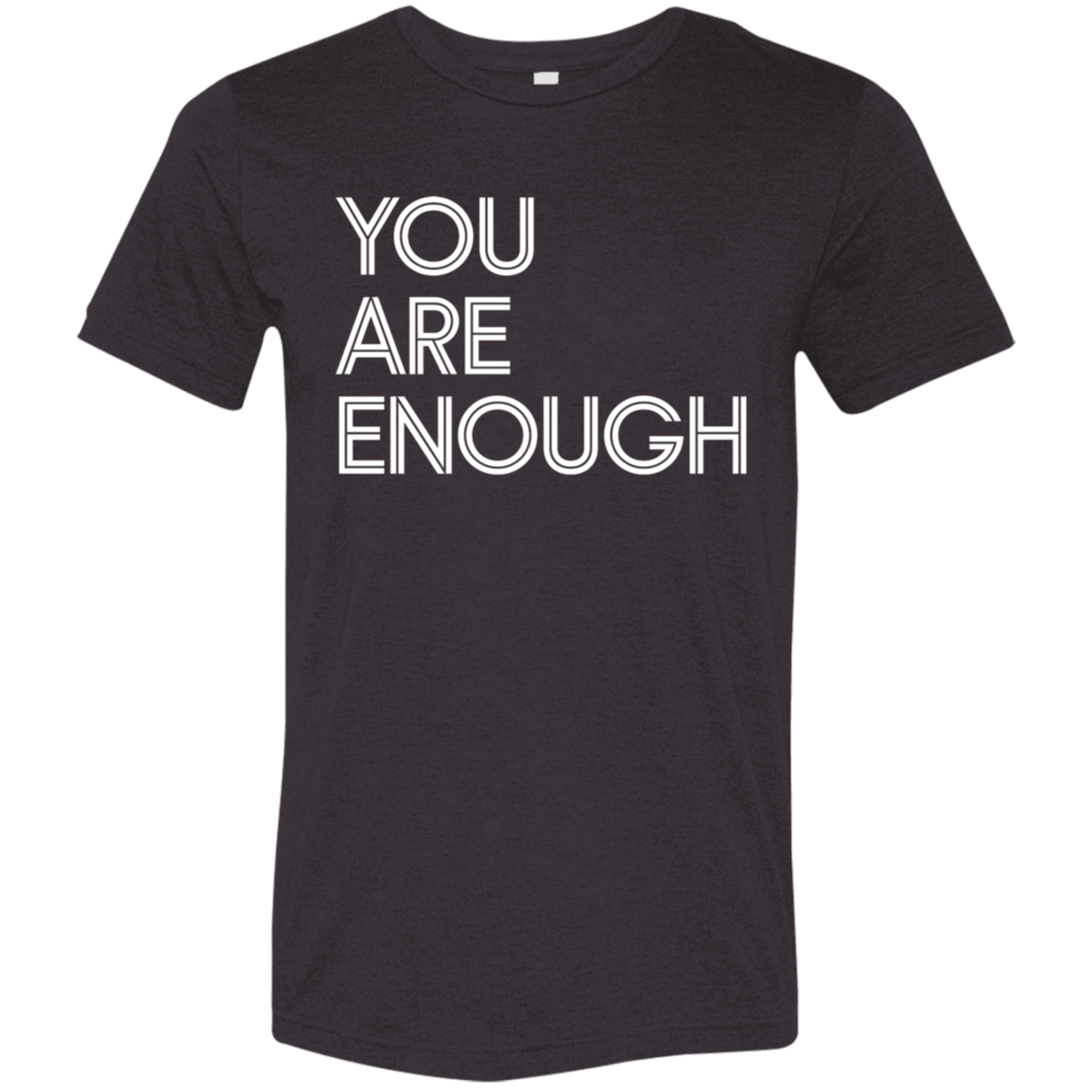 "You Are Enough" Tri-blend T-shirt | BetterSaid.co