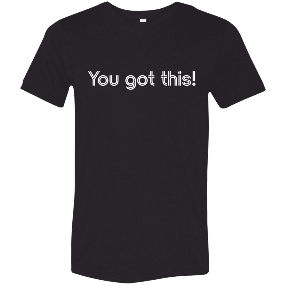 "You got this!" Tri-blend T-shirt | BetterSaid.co