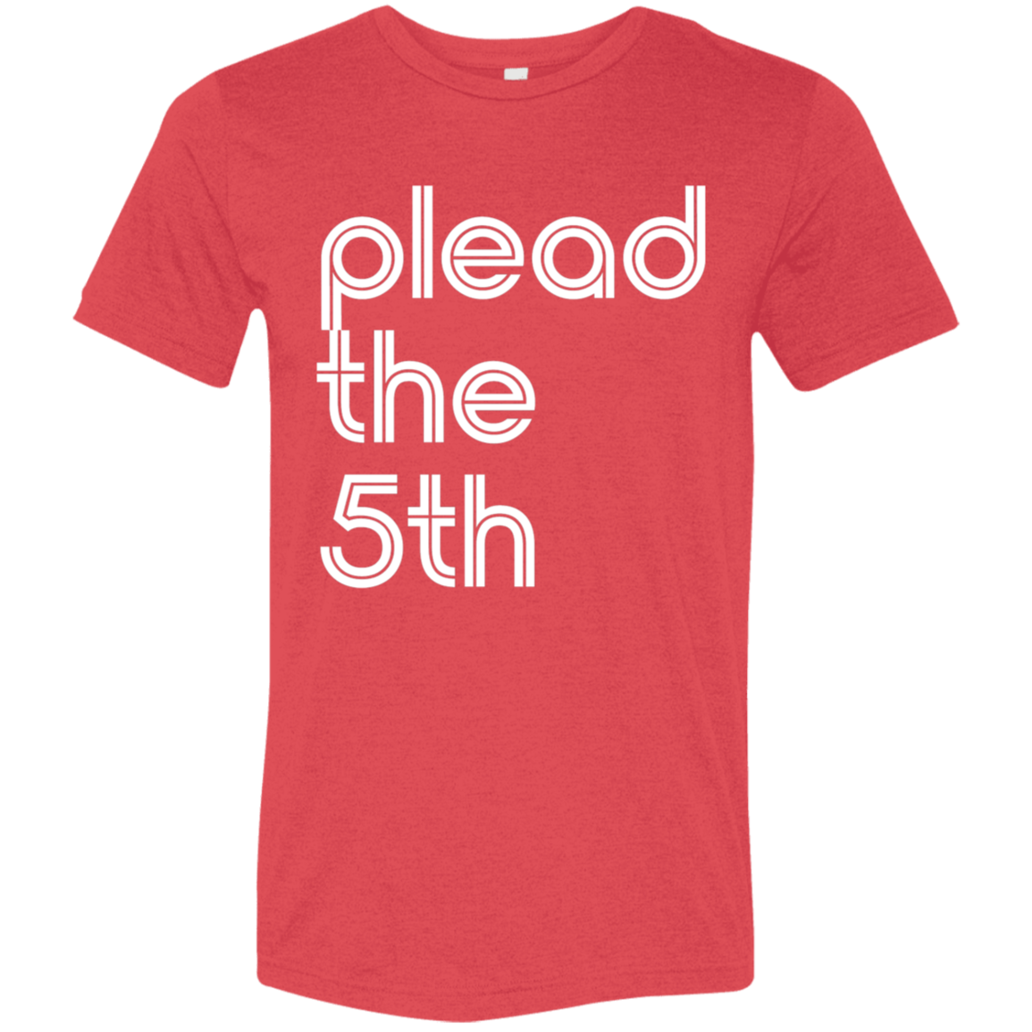 "I plead the" Tri-blend T-shirt | BetterSaid.co