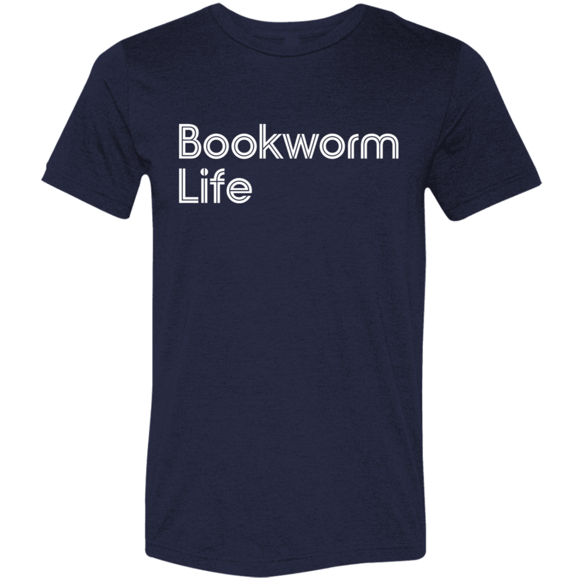"Bookworm Life" Tri-blend T-shirt (white font) | BetterSaid.co