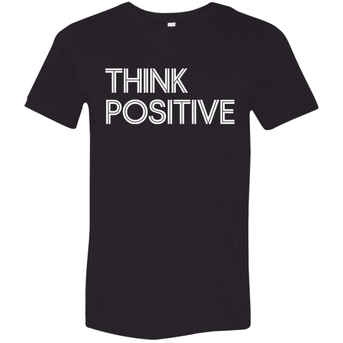 "Think Positive" Tri-blend T-shirt (white font) | BetterSaid.co