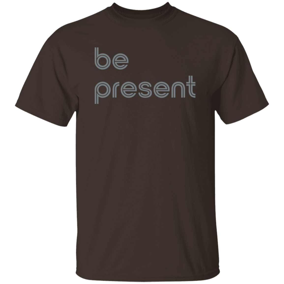 "Be present." Mens T-shirt | BetterSaid.co