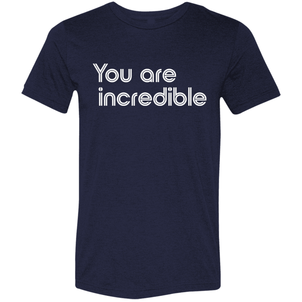 "You're Incredible" Tri-blend T-shirt | BetterSaid.co