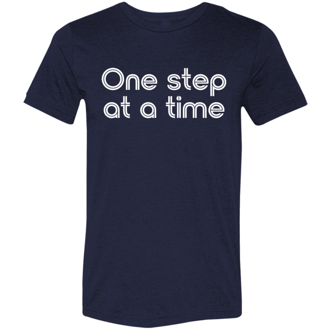 "One step at a time." Tri-blend T-shirt | BetterSaid.co