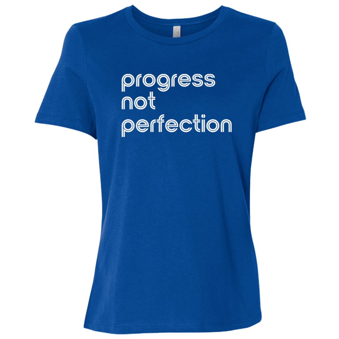 "Progress not perfection." Womens Relaxed T-shirt | BetterSaid.co