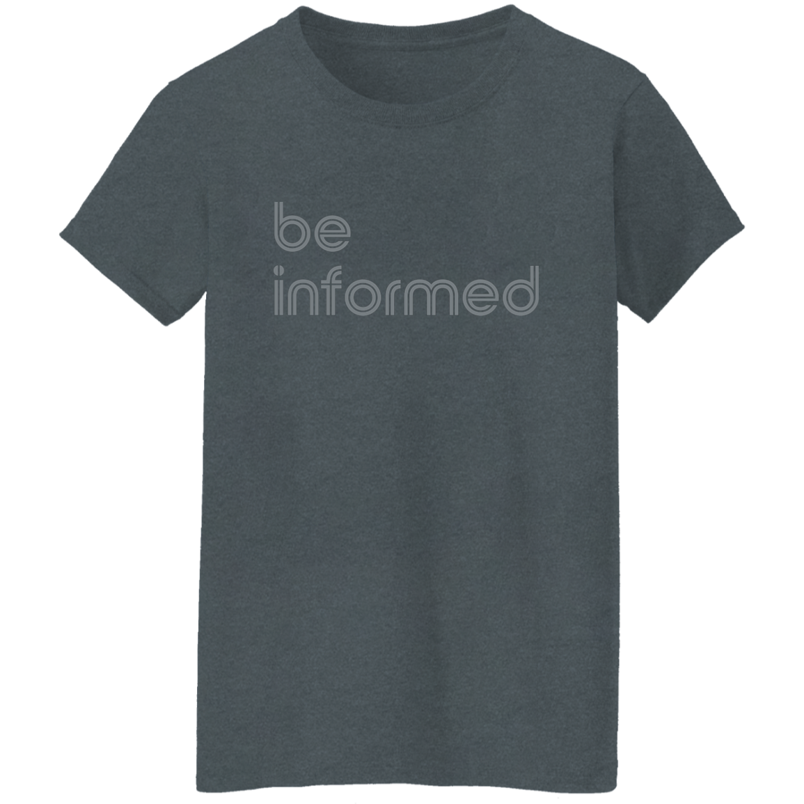 "Be informed" Womens T-shirt | BetterSaid.co