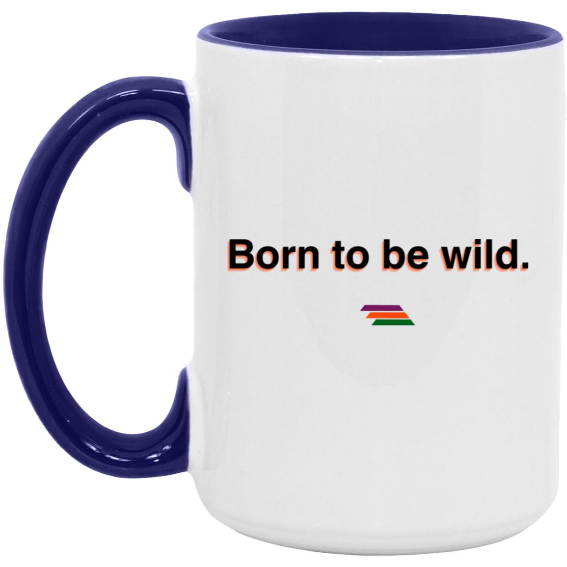 "Born to be wild." Coffee Cups | BetterSaid.co
