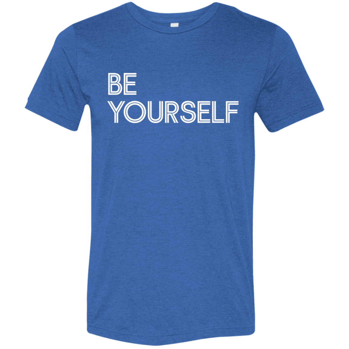 "Be Yourself" Tri-blend T-shirt | BetterSaid.co