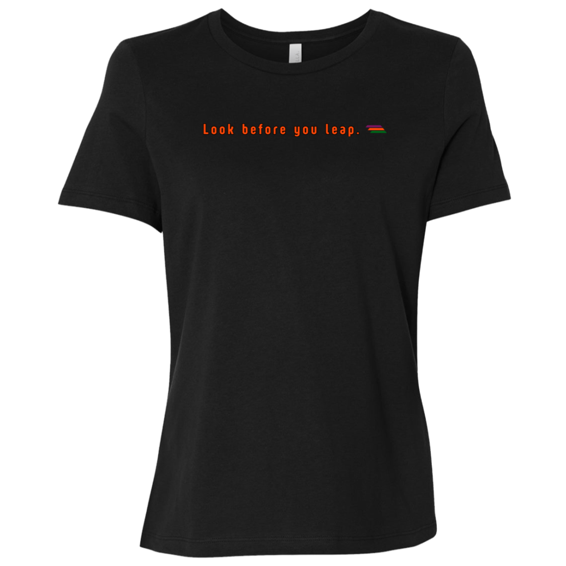 "Look before you leap." Womens T-shirt | BetterSaid.co