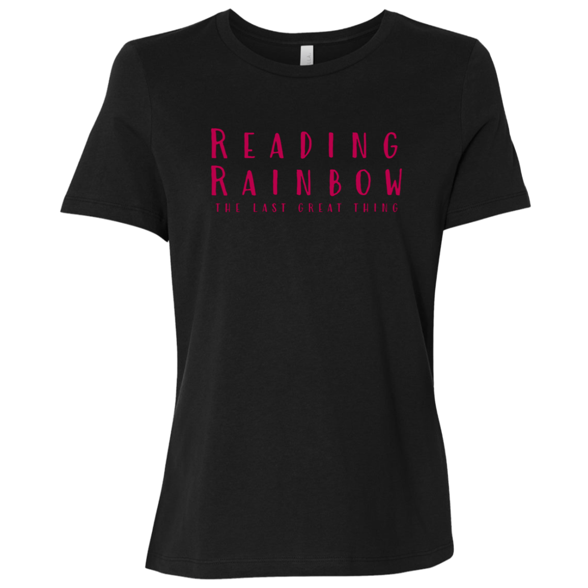 "Reading Rainbow - The Last Great Thing" Womens Relaxed T-shirt | BetterSaid.co