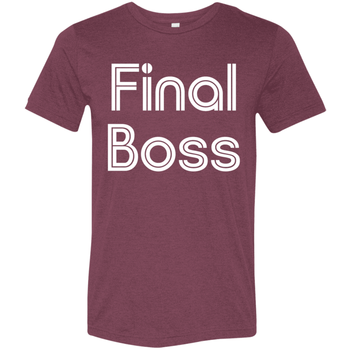 "Final Boss" Tri-blend T-shirt | BetterSaid.co