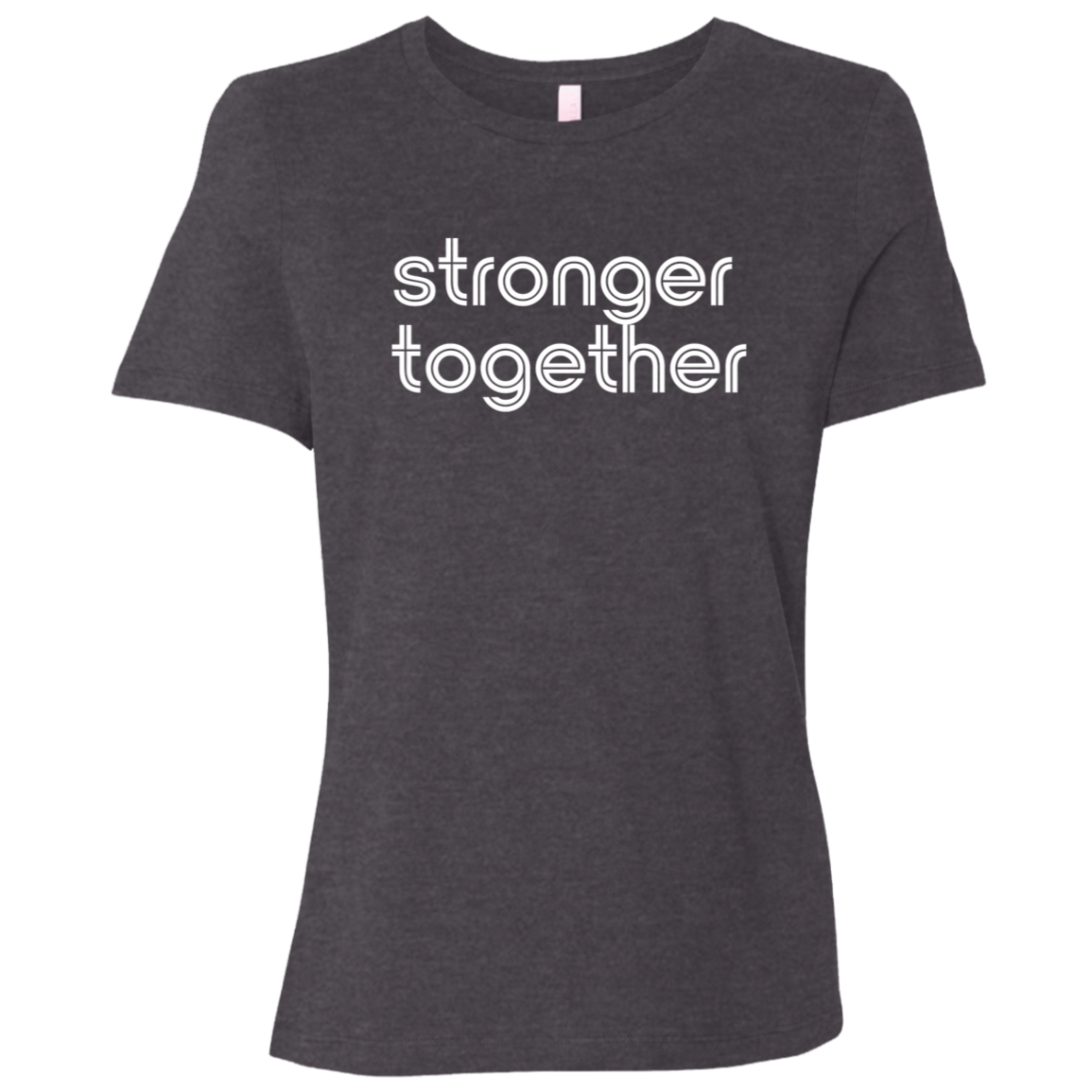 "Stronger together." Womens Relaxed T-shirt | BetterSaid.co