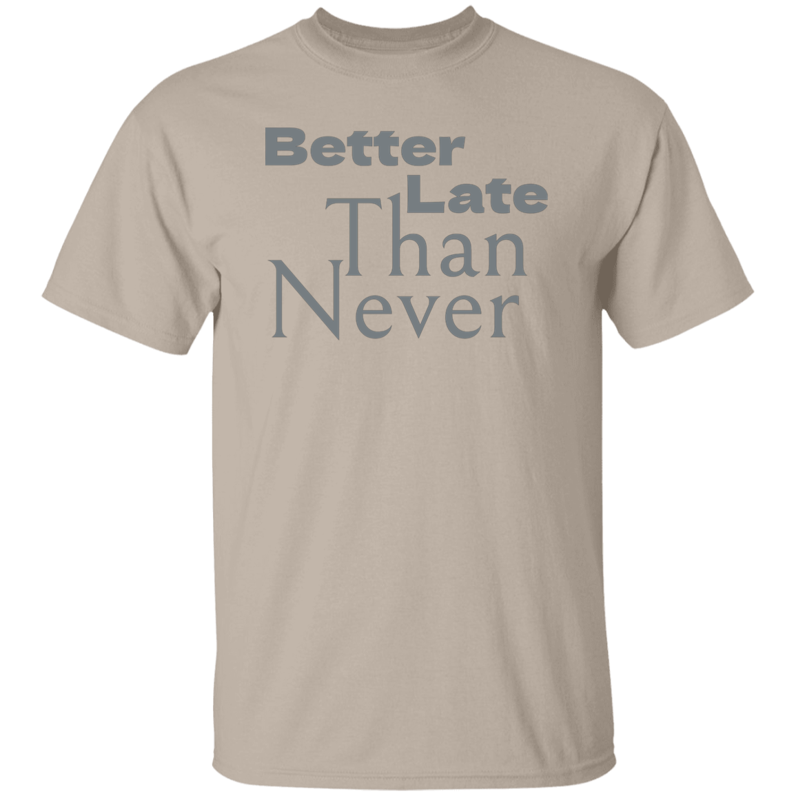 "Better late than never." Mens T-shirt | BetterSaid.co