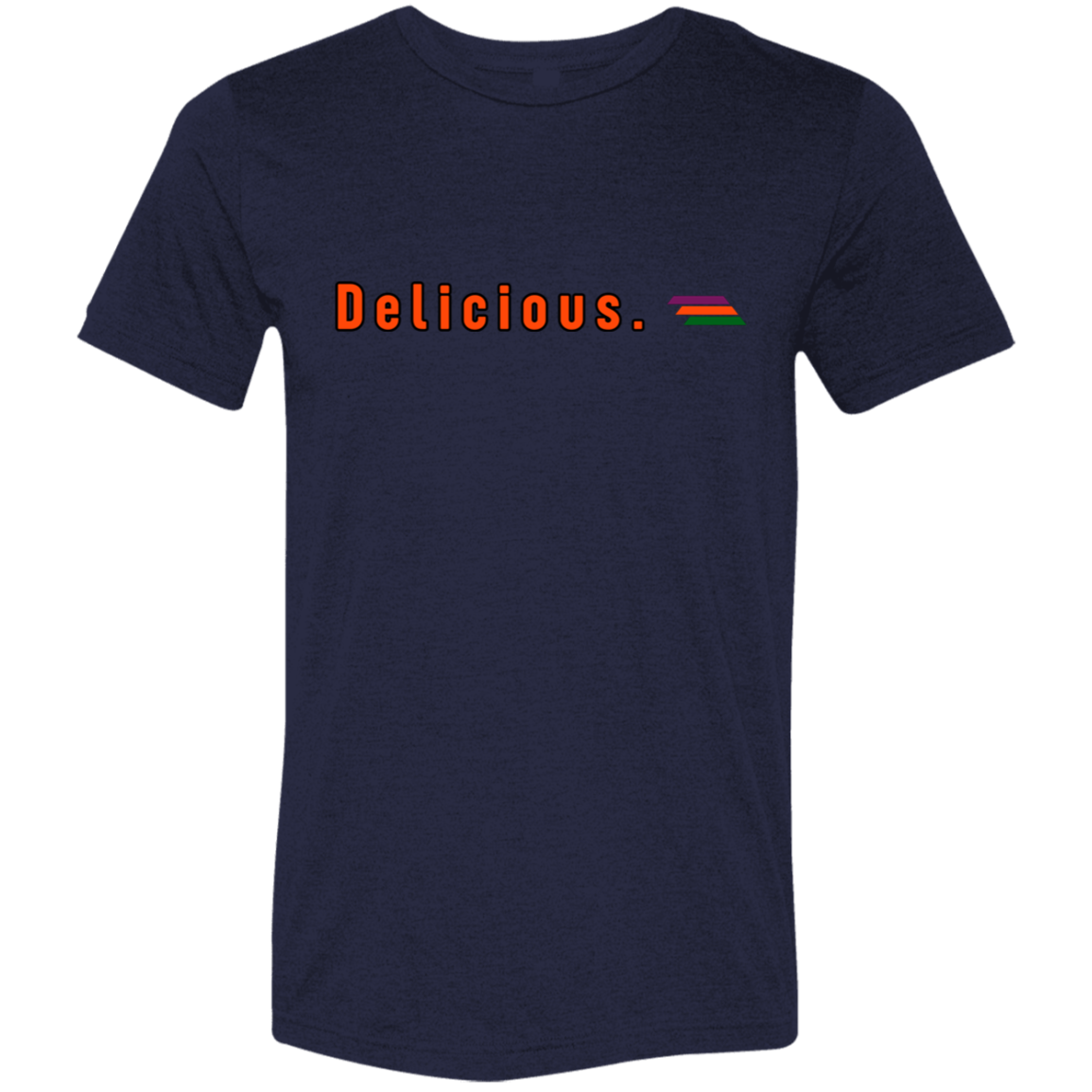 "Delicious." Tri-blend T-shirt | BetterSaid.co