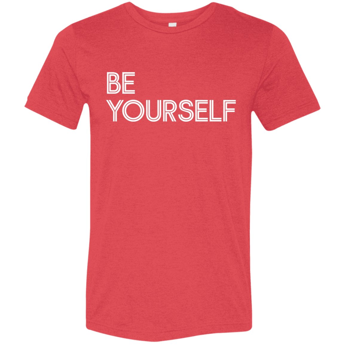 "Be Yourself" Tri-blend T-shirt | BetterSaid.co