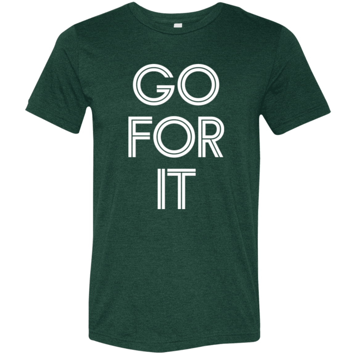 "Go For It" Tri-blend T-shirt (white font) | BetterSaid.co
