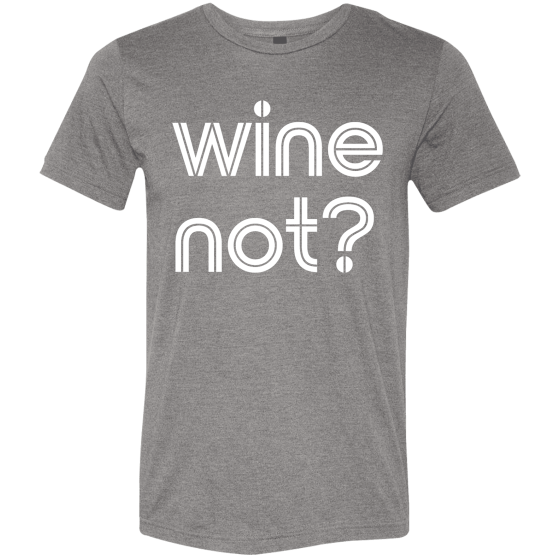 "Wine not?" Tri-blend T-shirt | BetterSaid.co