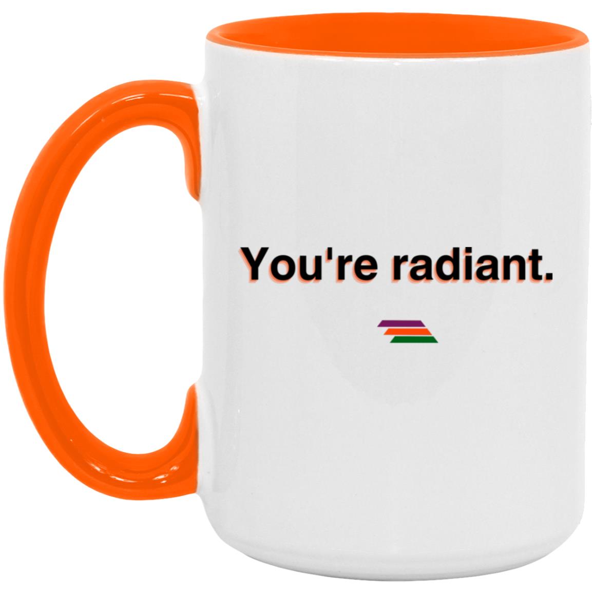 "You're radiant." Coffee Cups | BetterSaid.co