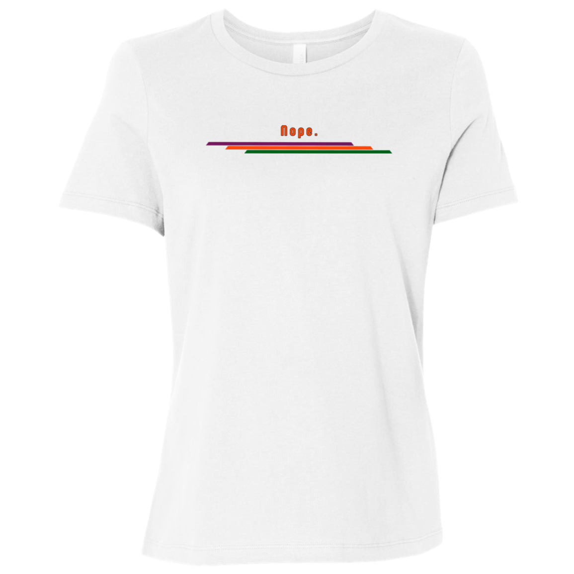 "Nope." Womens Relaxed T-shirt | BetterSaid.co