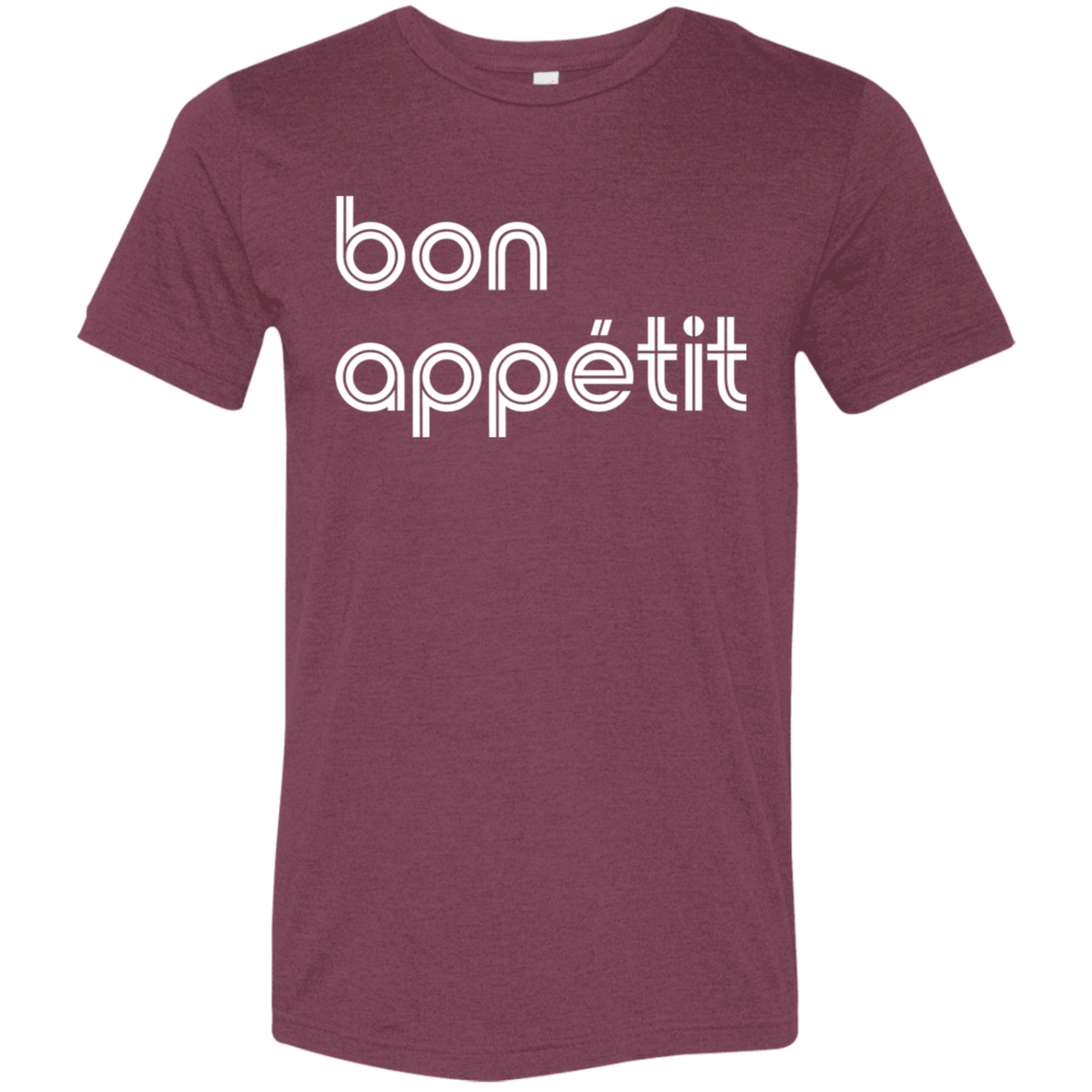 "Bon appetit." Tri-blend T-shirt | BetterSaid.co