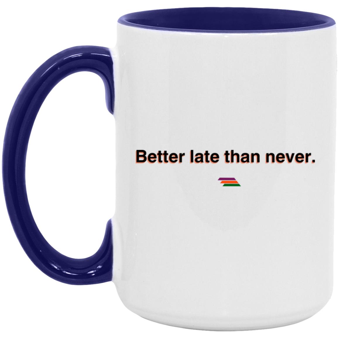 "Better late than never." Coffee Cups | BetterSaid.co