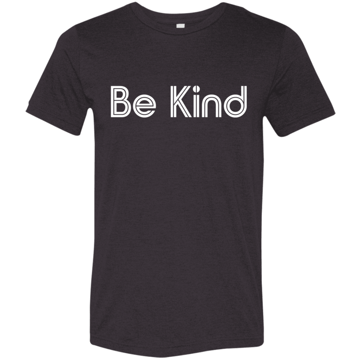 "Be kind." Tri-blend T-shirt | BetterSaid.co