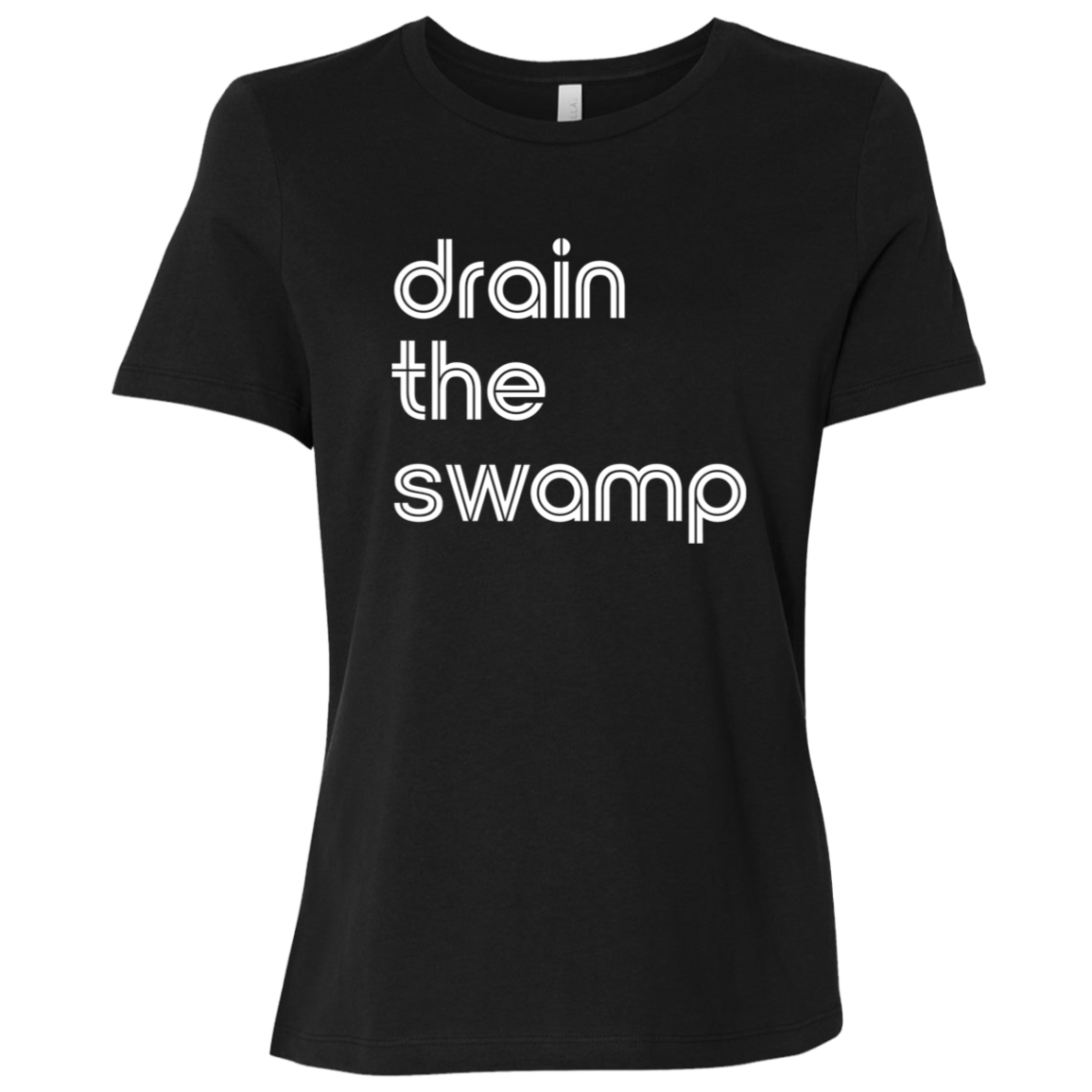 "Drain the" Womens Relaxed T-shirt | BetterSaid.co