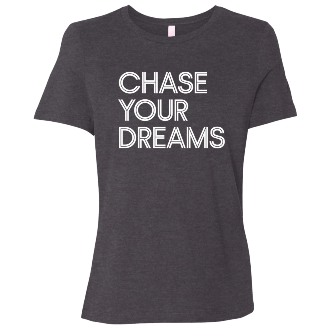 "Chase Your Dreams" Womens Relaxed T-shirt | BetterSaid.co