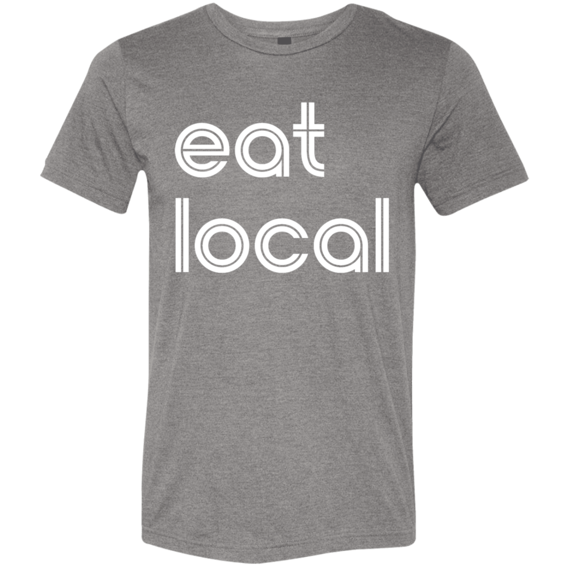 "Eat local." Tri-blend T-shirt | BetterSaid.co