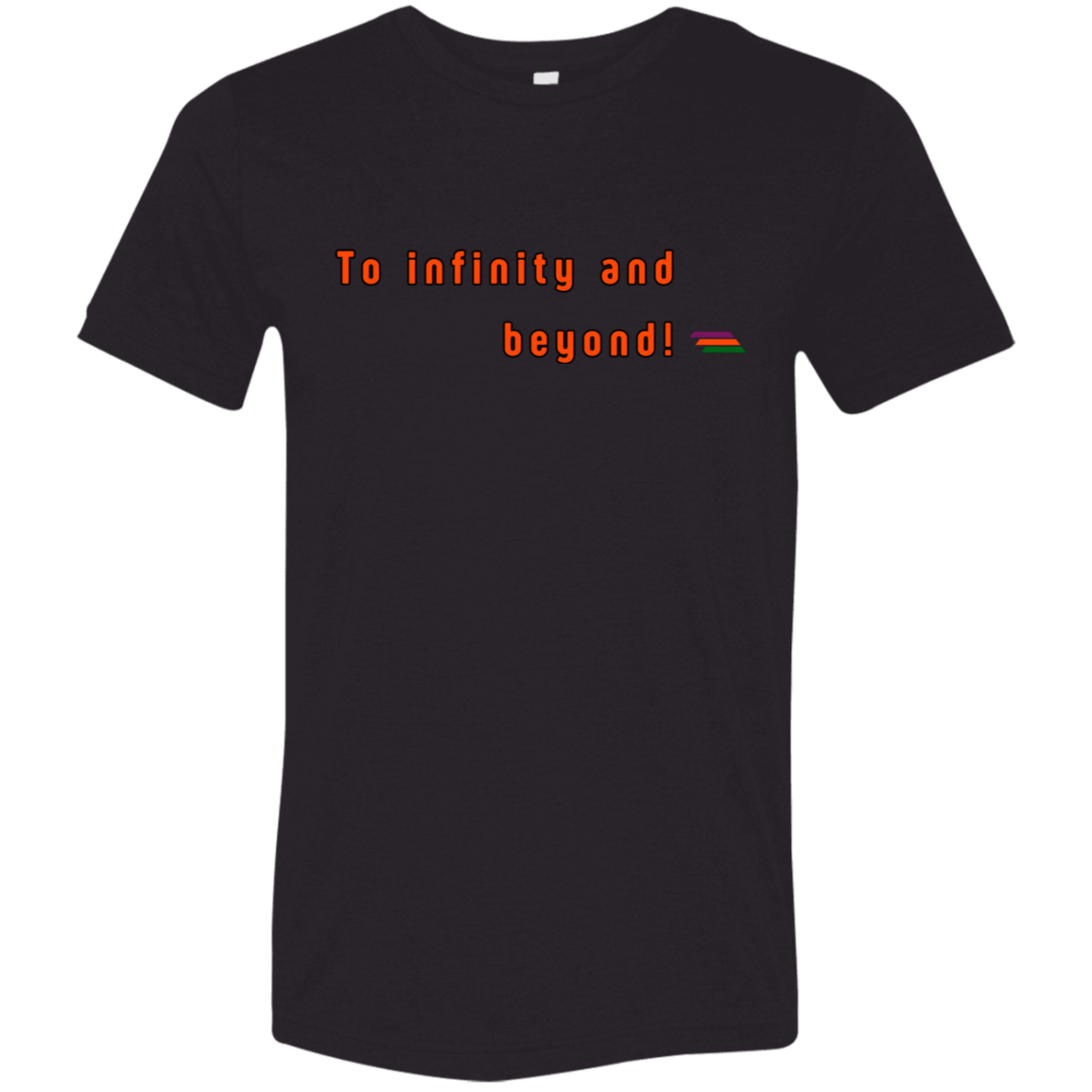 "To infinity and beyond" Tri-blend T-shirt | BetterSaid.co