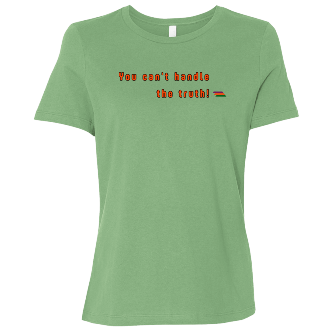 "You can't handle the truth" Womens T-shirt | BetterSaid.co