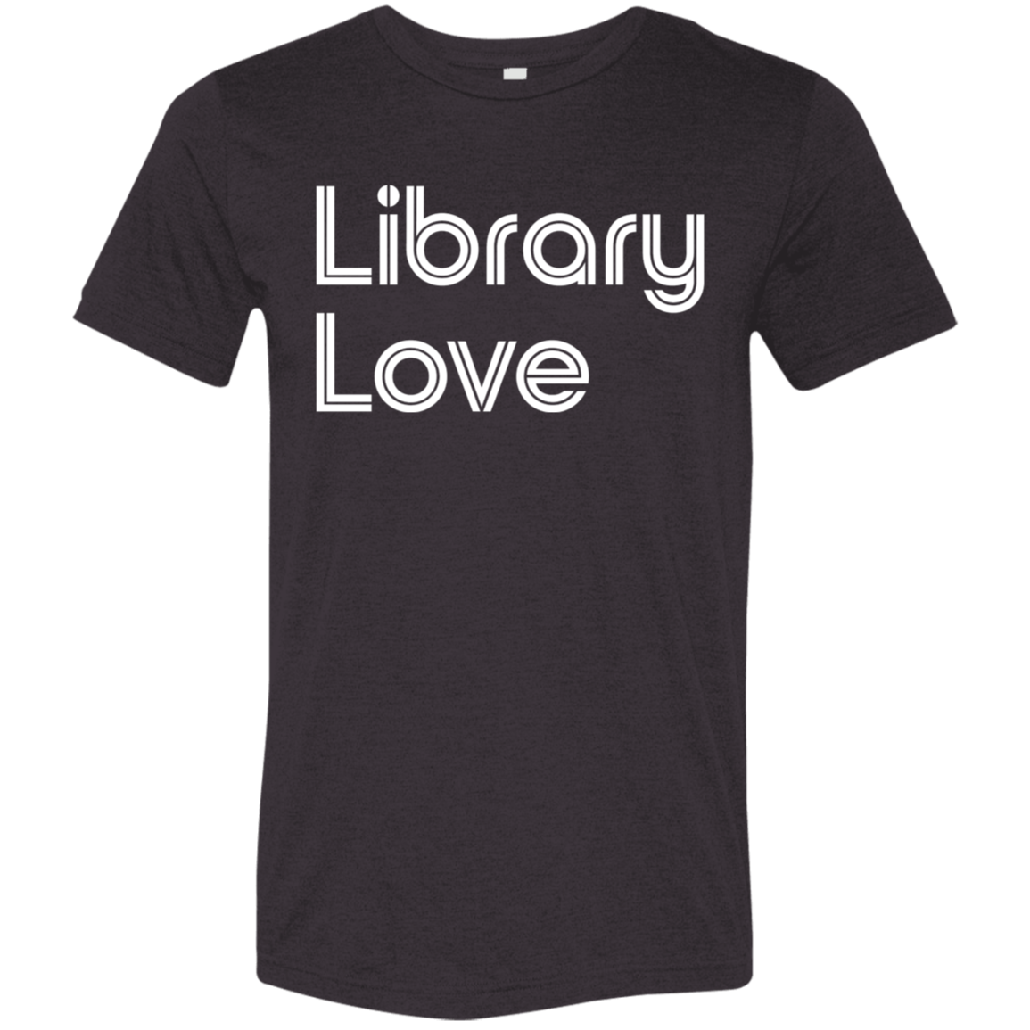 "Library Love" Tri-blend T-shirt (white font) | BetterSaid.co