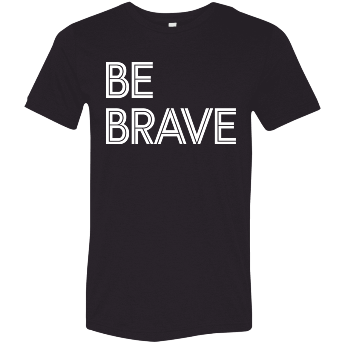 "Be Brave" Tri-blend T-shirt | BetterSaid.co