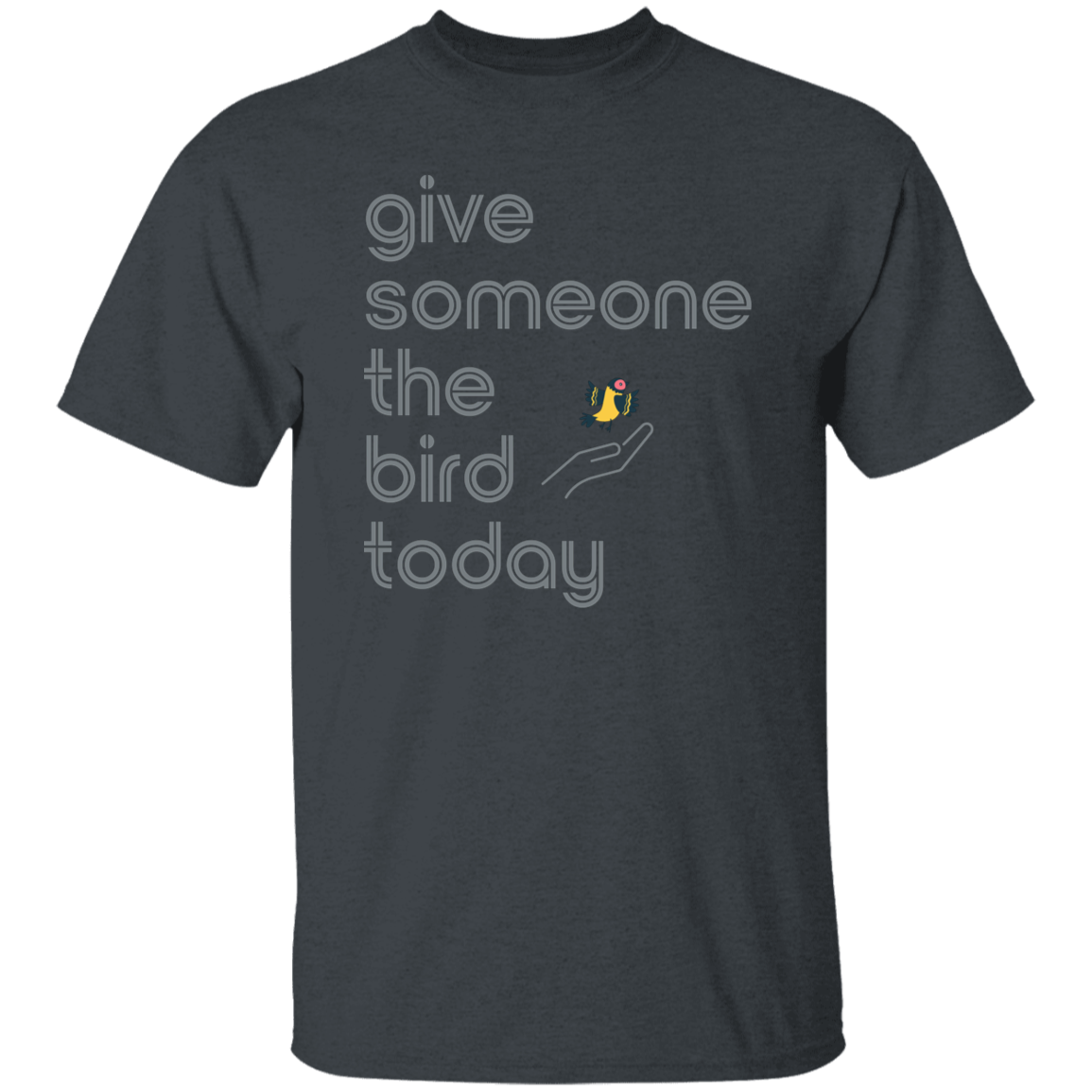 "Give someone the bird today" Mens T-shirt | BetterSaid.co