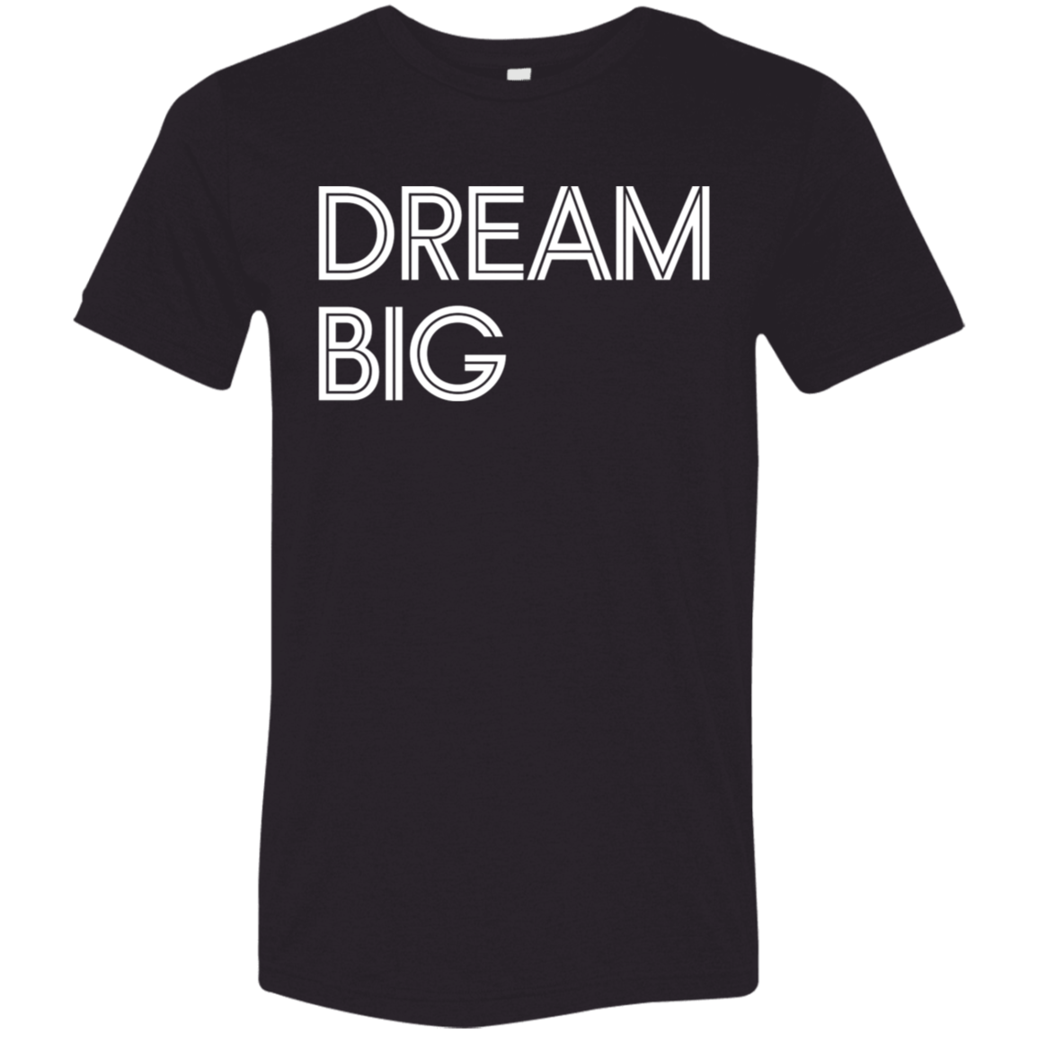 "Dream Big" Tri-blend T-shirt (white font) | BetterSaid.co