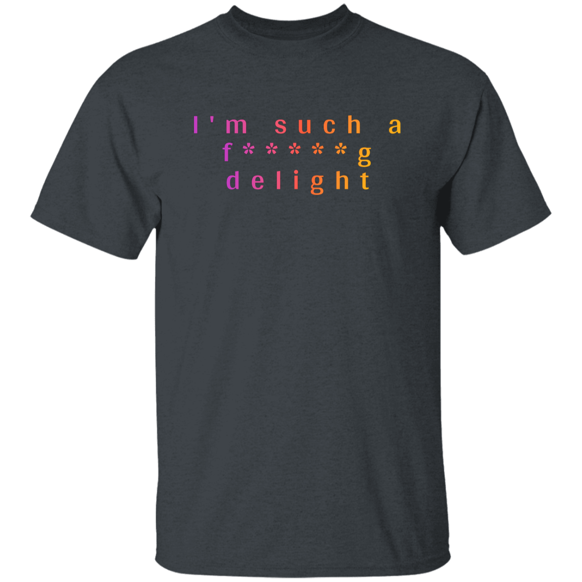 "I'm such a delight" Mens T-shirt | BetterSaid.co