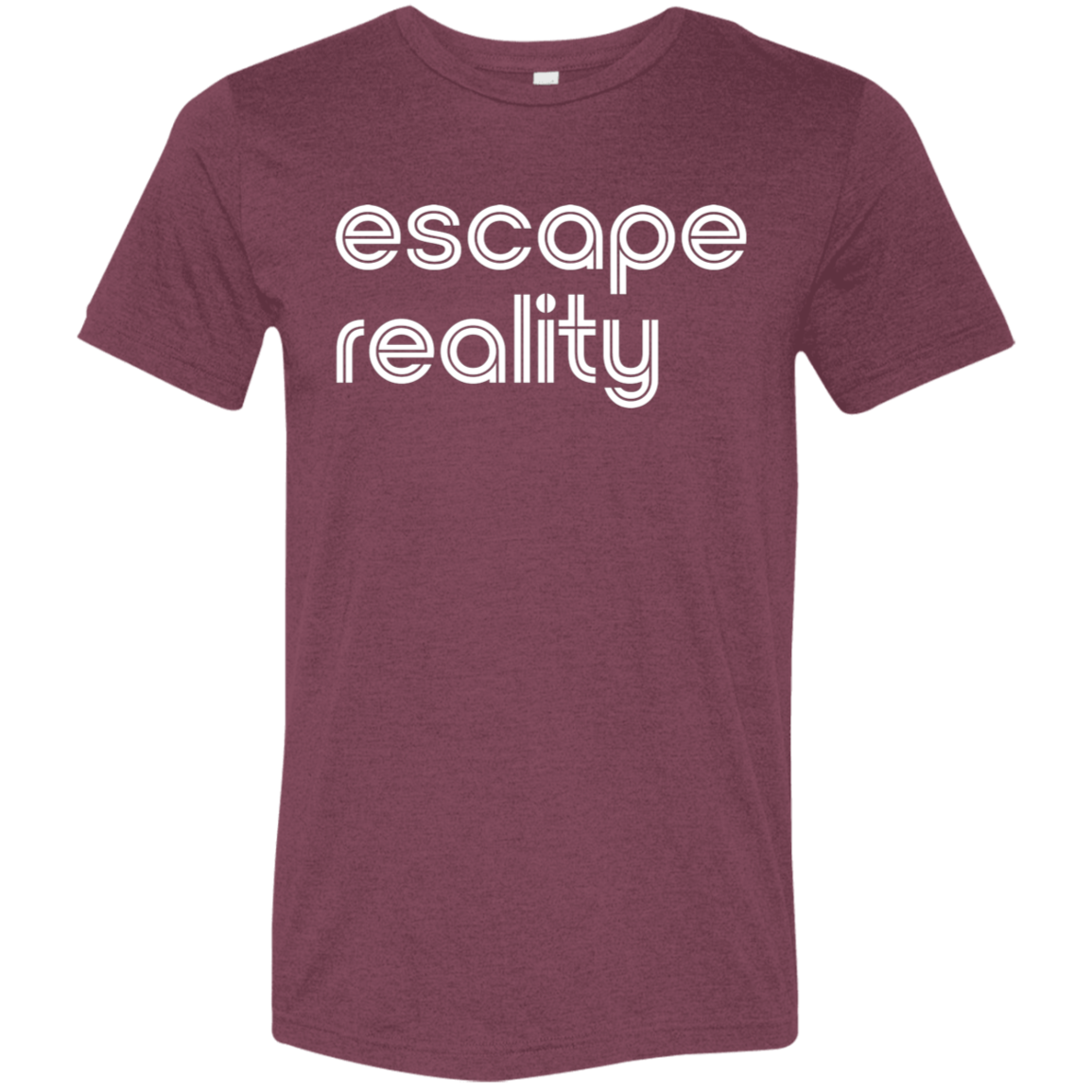 "Escape Reality" Tri-blend T-shirt (white font) | BetterSaid.co