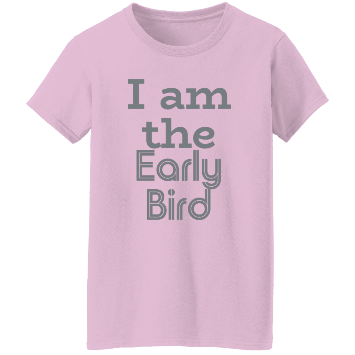 "I am the early bird" Womens T-shirt | BetterSaid.co