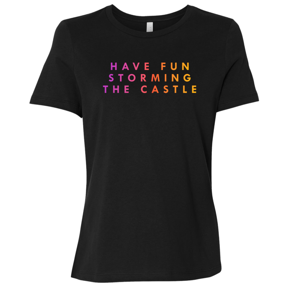 "Have fun storming the castle" Womens Relaxed T-shirt | BetterSaid.co