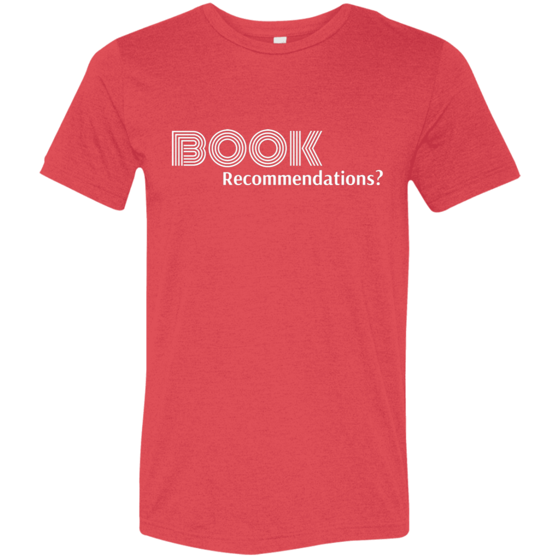 "Book Recommendations" Tri-blend T-shirt (white font) | BetterSaid.co