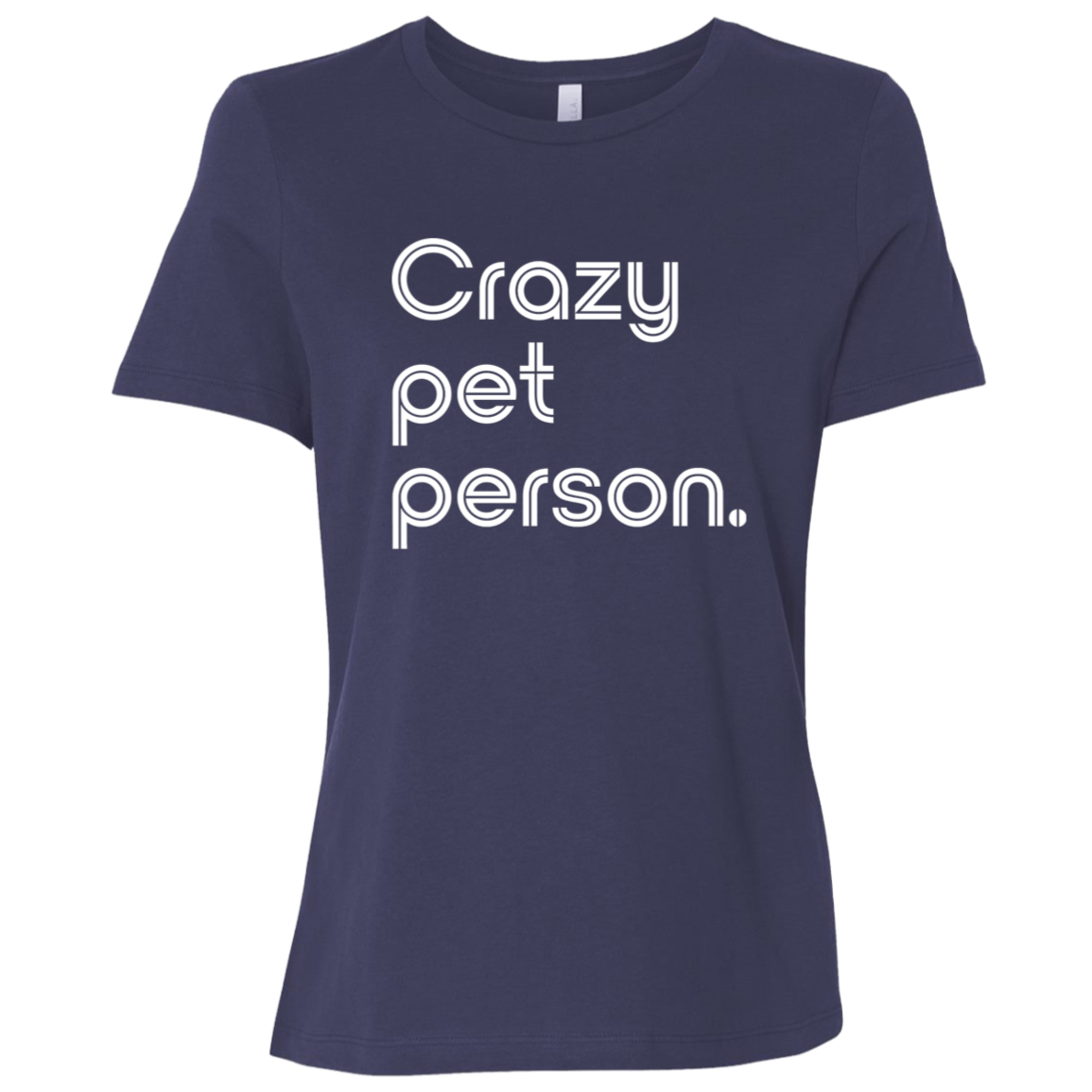 "Crazy pet person." Womens Relaxed T-shirt | BetterSaid.co