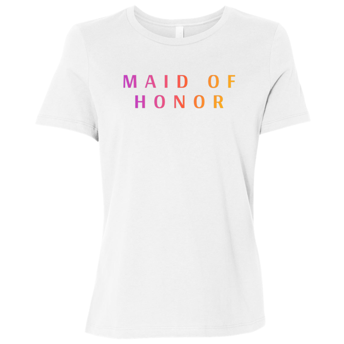 "Maid of Honor" Womens Relaxed T-shirt | BetterSaid.co