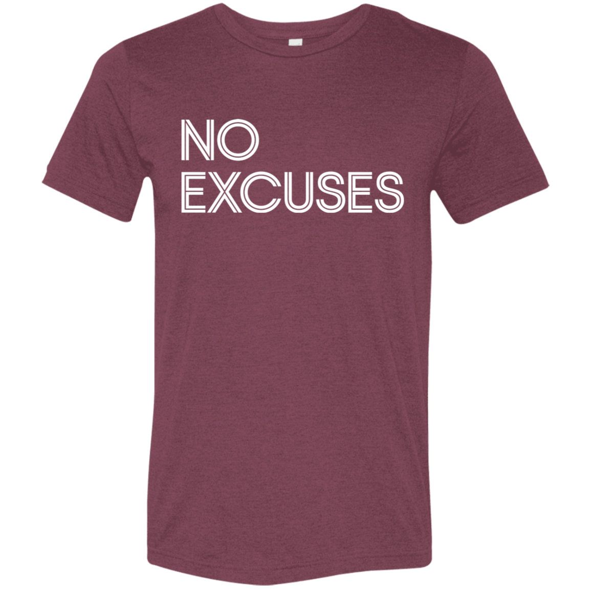 "No Excuses" Tri-blend T-shirt (white font) | BetterSaid.co